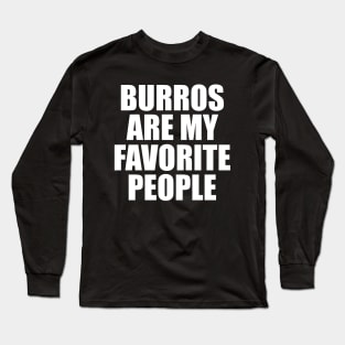 Burro - Burros are my spirit animals w Long Sleeve T-Shirt
